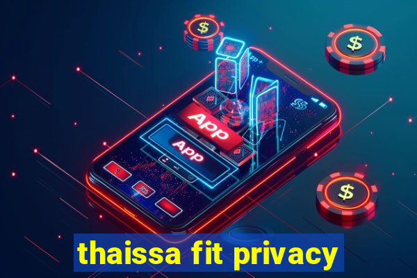 thaissa fit privacy